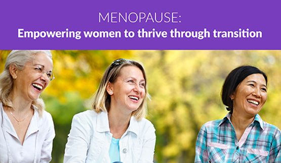 Menopause: Empowering women to thrive through transition